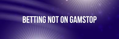 Betting Sites in the UK Not on Gamstop A Comprehensive Guide